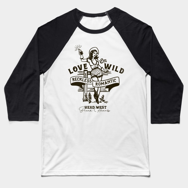 Love 'Em Wild Reckless Romantic: Head West & Break Hearts Baseball T-Shirt by The Whiskey Ginger